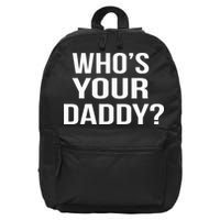 WhoS Your Daddy Funny Sarcastic Novelty Saying 16 in Basic Backpack