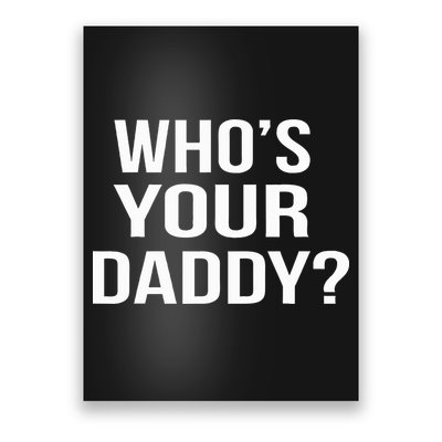 WhoS Your Daddy Funny Sarcastic Novelty Saying Poster