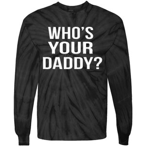 WhoS Your Daddy Funny Sarcastic Novelty Saying Tie-Dye Long Sleeve Shirt