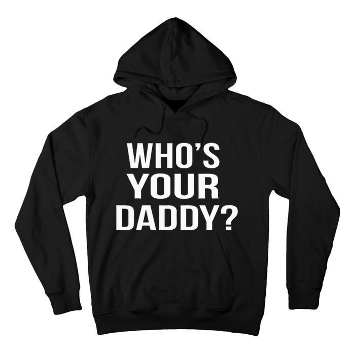 WhoS Your Daddy Funny Sarcastic Novelty Saying Tall Hoodie