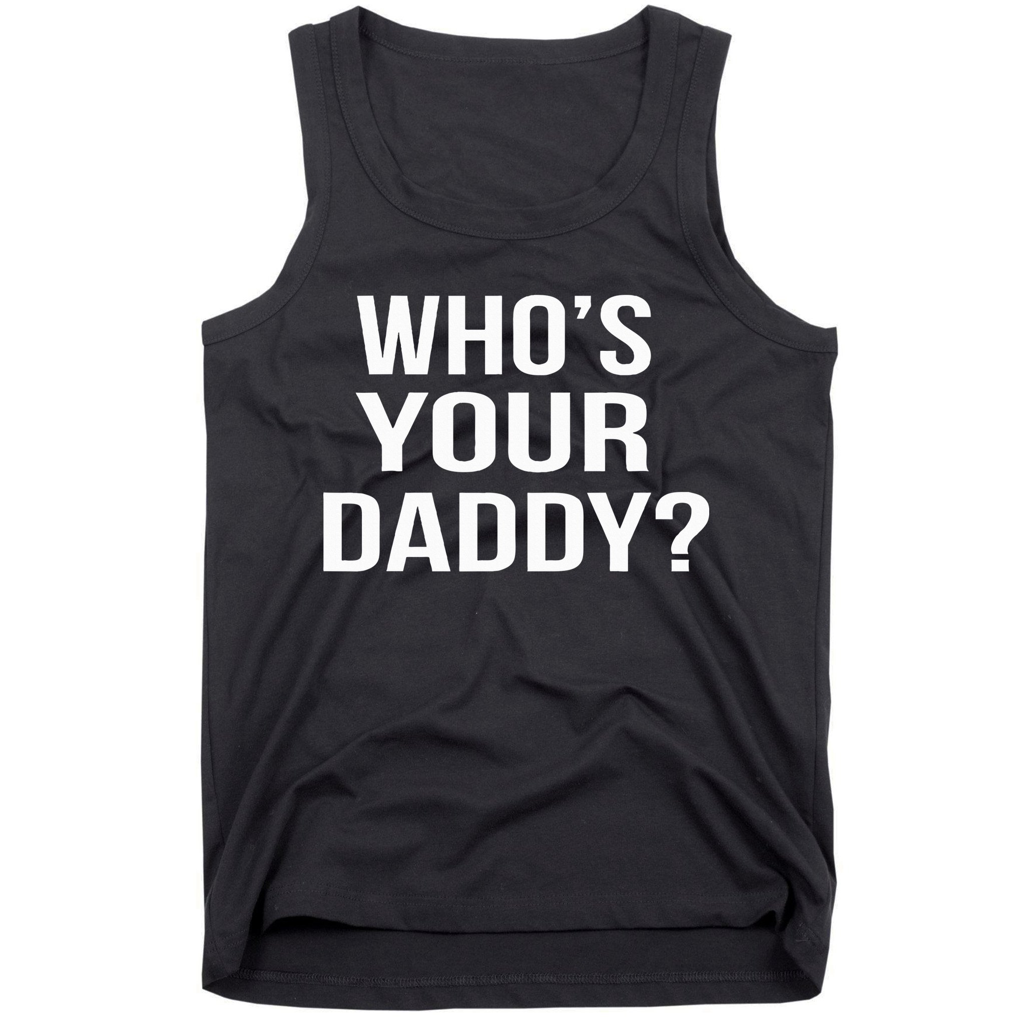 WhoS Your Daddy Funny Sarcastic Novelty Saying Tank Top