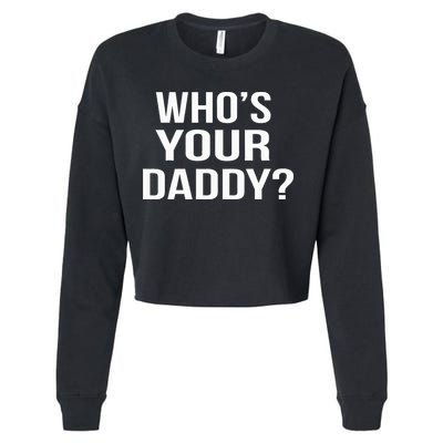 WhoS Your Daddy Funny Sarcastic Novelty Saying Cropped Pullover Crew