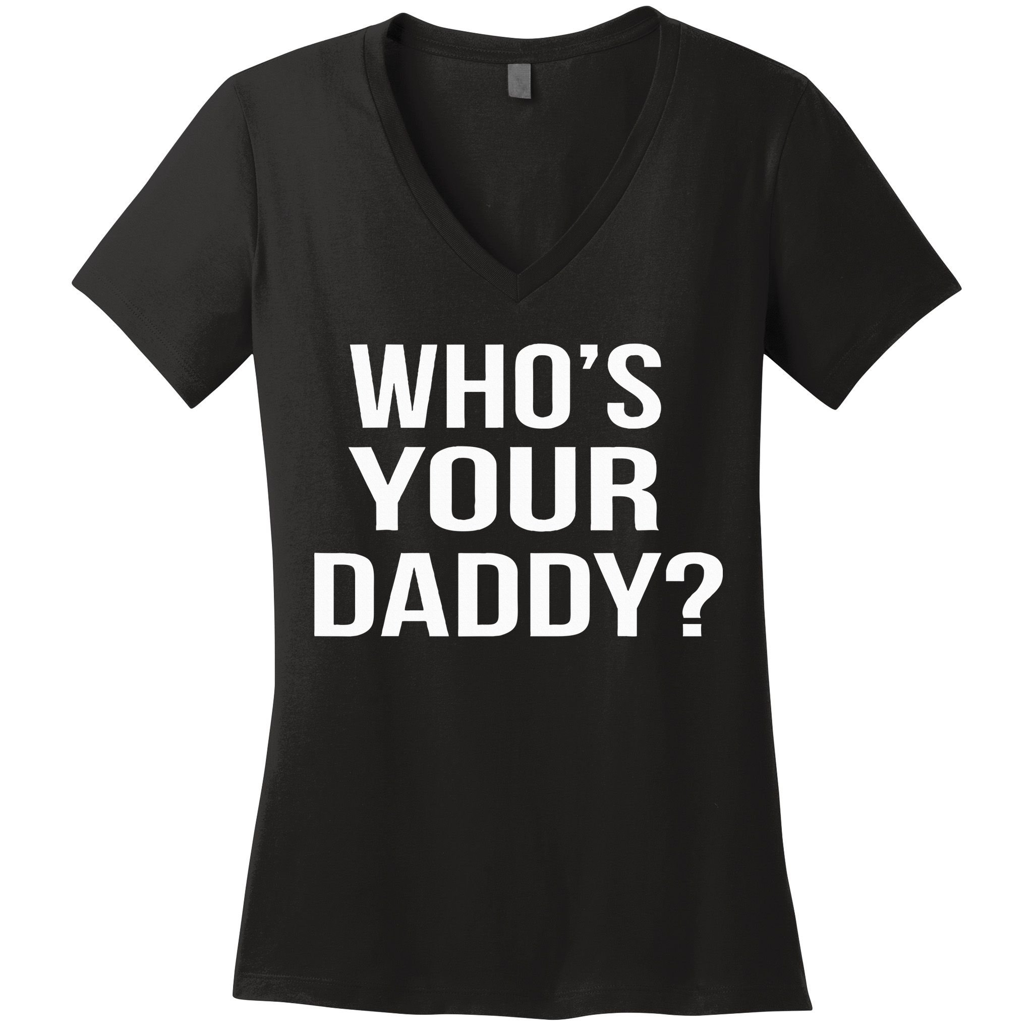 WhoS Your Daddy Funny Sarcastic Novelty Saying Women's V-Neck T-Shirt