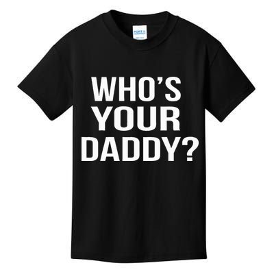 WhoS Your Daddy Funny Sarcastic Novelty Saying Kids T-Shirt