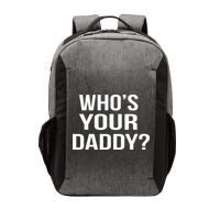 WhoS Your Daddy Funny Sarcastic Novelty Saying Vector Backpack