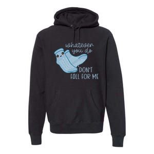 Whatever You Do Dont Fall For Me Funny RN PCT CNA Nurse Premium Hoodie