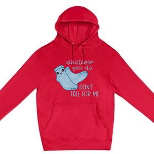 Whatever You Do Dont Fall For Me Funny RN PCT CNA Nurse Premium Pullover Hoodie