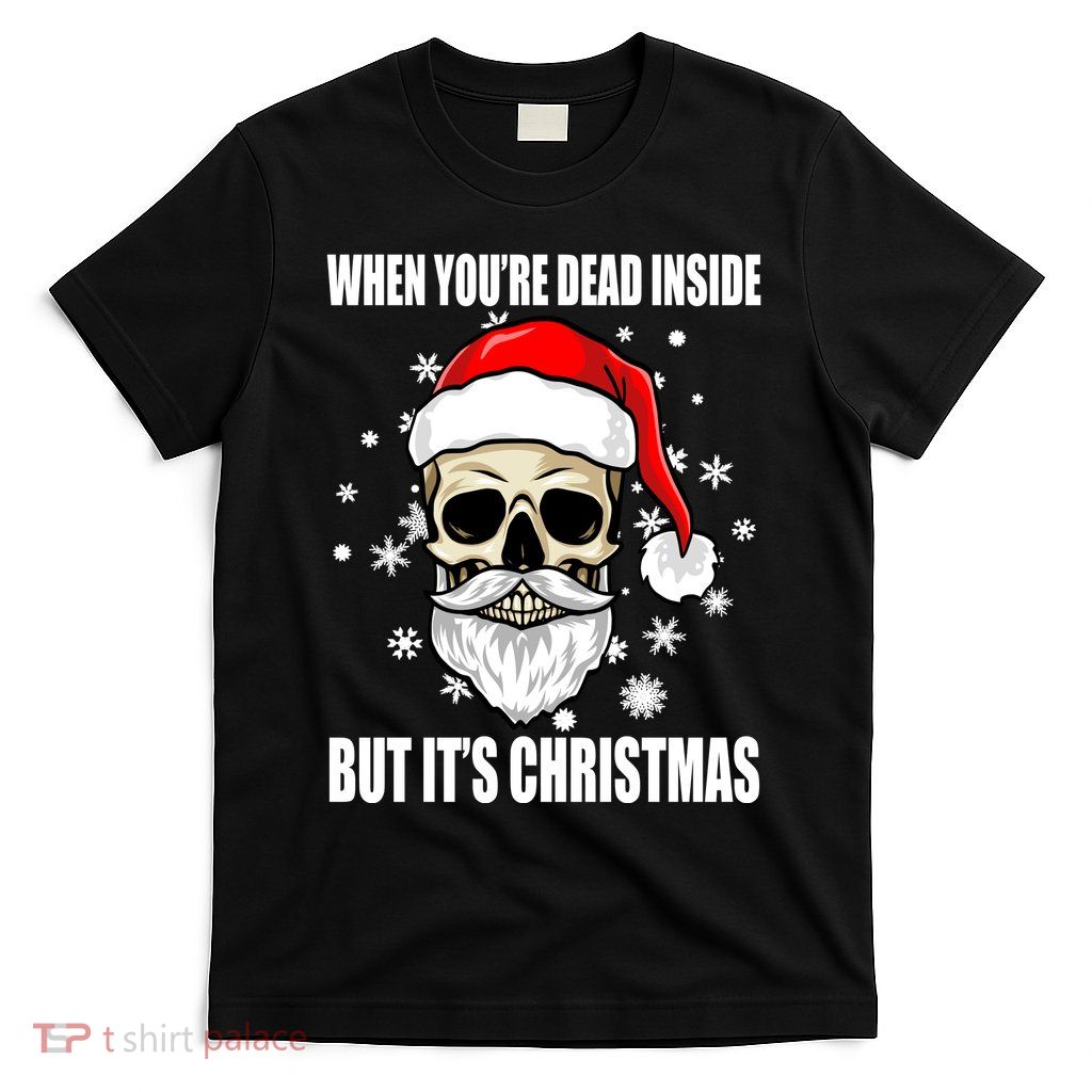 When Youre Dead Inside But Its Christmas Funny Skeleton T-Shirt