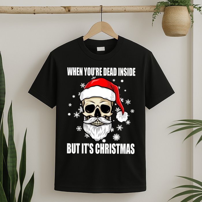 When Youre Dead Inside But Its Christmas Funny Skeleton T-Shirt