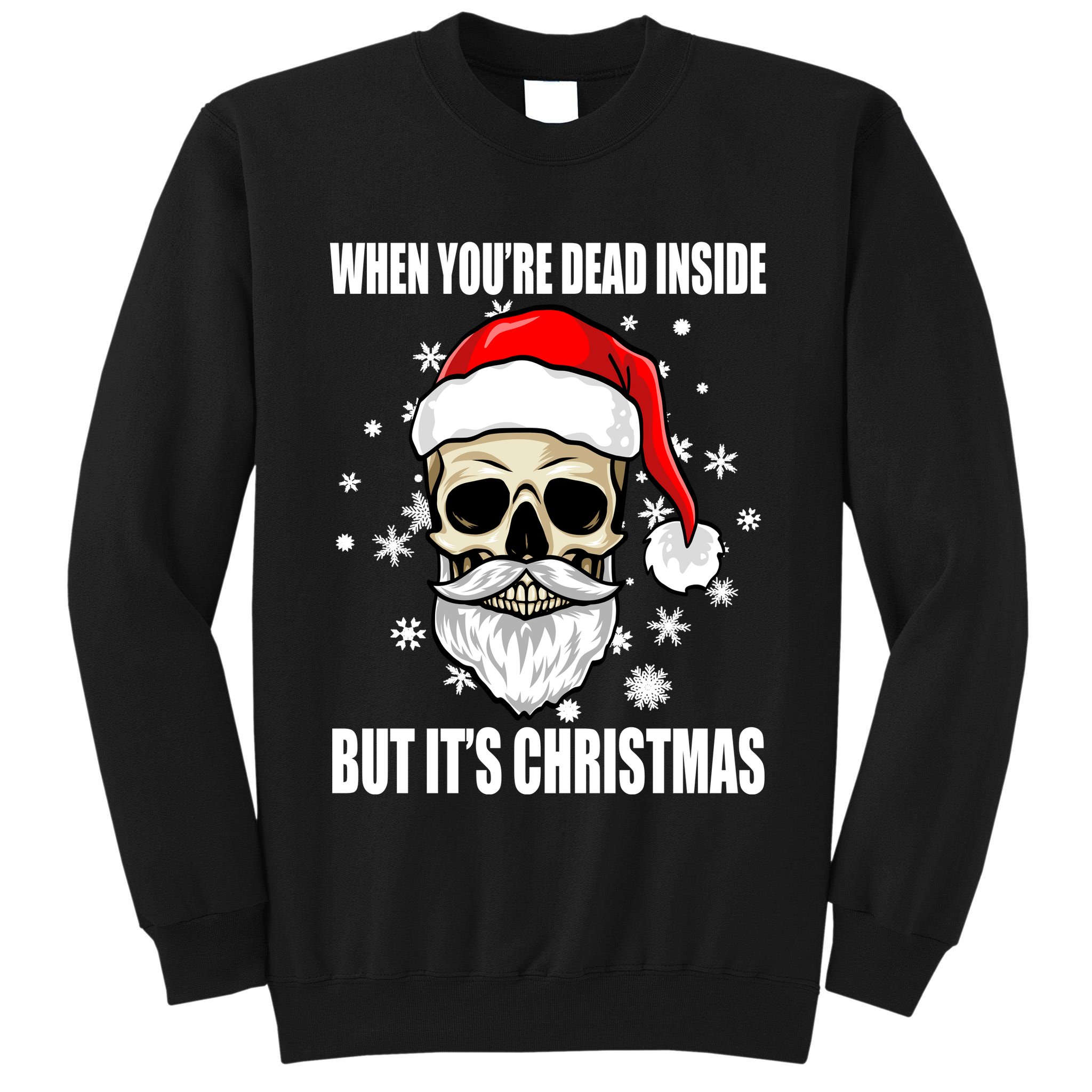 When Youre Dead Inside But Its Christmas Funny Skeleton Tall Sweatshirt