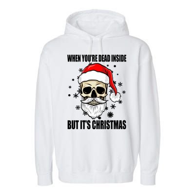 When Youre Dead Inside But Its Christmas Funny Skeleton Garment-Dyed Fleece Hoodie