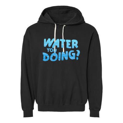 Water You Doing Ocean Swimmer Funny Swimming Pool Garment-Dyed Fleece Hoodie