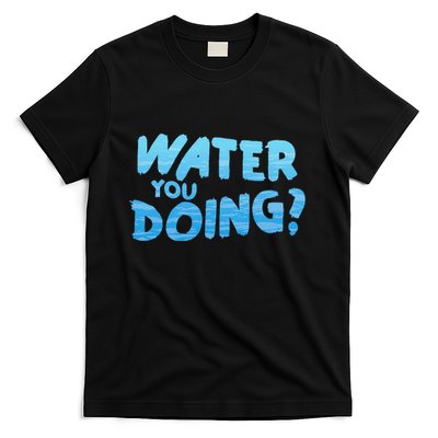Water You Doing Ocean Swimmer Funny Swimming Pool T-Shirt