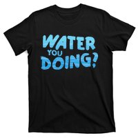 Water You Doing Ocean Swimmer Funny Swimming Pool T-Shirt