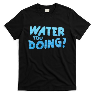 Water You Doing Ocean Swimmer Funny Swimming Pool T-Shirt