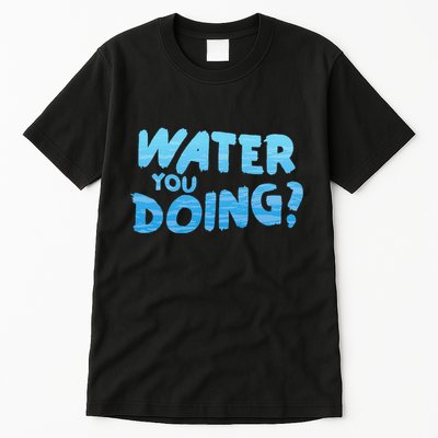 Water You Doing Ocean Swimmer Funny Swimming Pool Tall T-Shirt