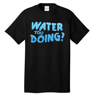 Water You Doing Ocean Swimmer Funny Swimming Pool Tall T-Shirt