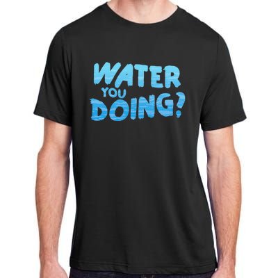 Water You Doing Ocean Swimmer Funny Swimming Pool Adult ChromaSoft Performance T-Shirt