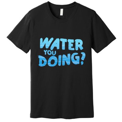 Water You Doing Ocean Swimmer Funny Swimming Pool Premium T-Shirt
