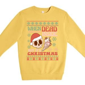 When Your Dead Inside But ItS Christmas Ugly Sweater Retro Funny Gift Premium Crewneck Sweatshirt