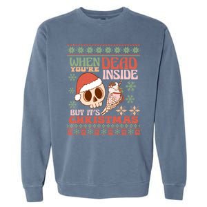 When Your Dead Inside But ItS Christmas Ugly Sweater Retro Funny Gift Garment-Dyed Sweatshirt