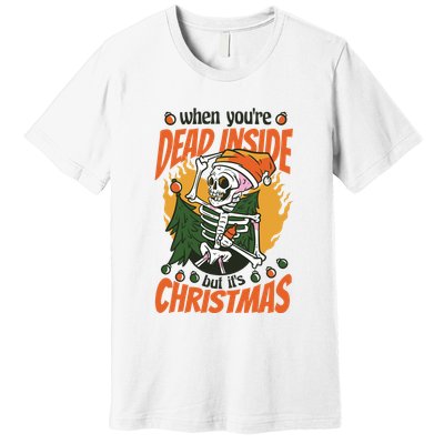 When You're Dead Inside But It's Christmas Premium T-Shirt