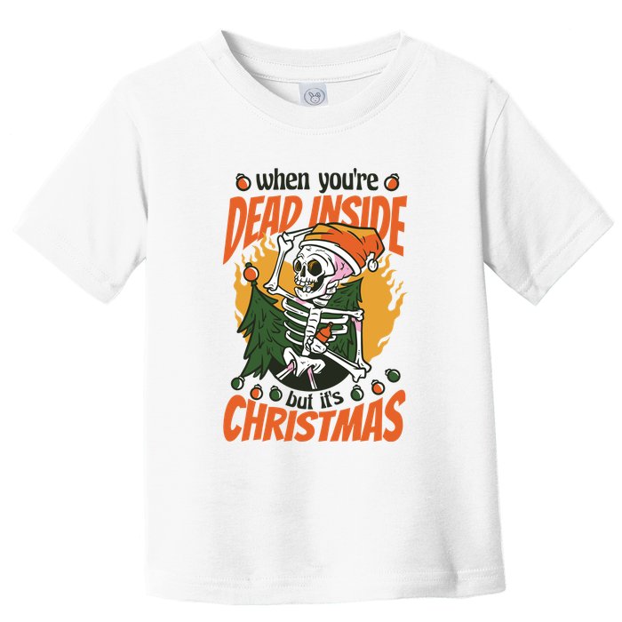 When You're Dead Inside But It's Christmas Toddler T-Shirt