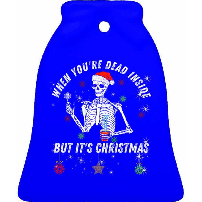 When Your Dead Inside But ItS The Holiday Season Christmas Gift Ceramic Bell Ornament