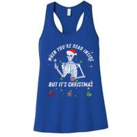 When Your Dead Inside But ItS The Holiday Season Christmas Gift Women's Racerback Tank