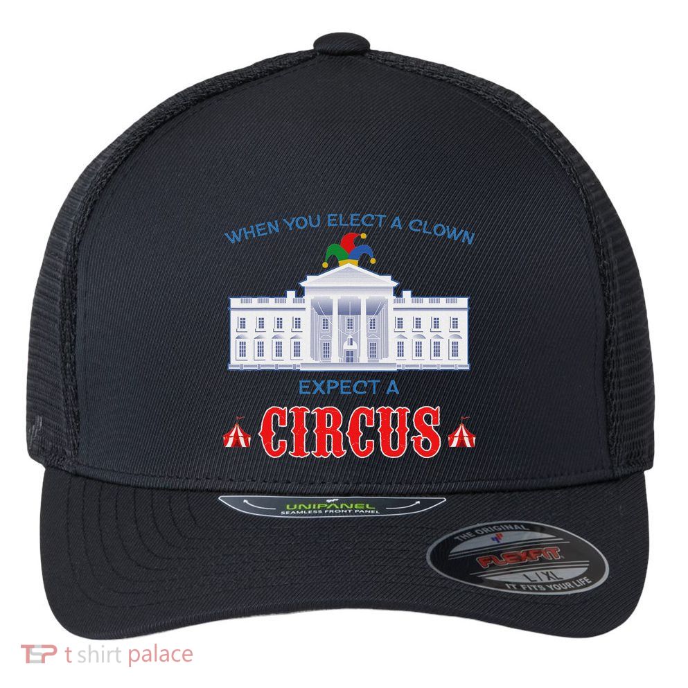 When You Elect A Clown Expect A Circus Anti Trump Flexfit Unipanel Trucker Cap