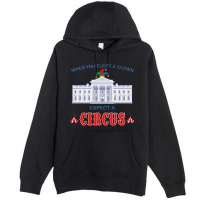 When You Elect A Clown Expect A Circus Anti Trump Premium Pullover Hoodie