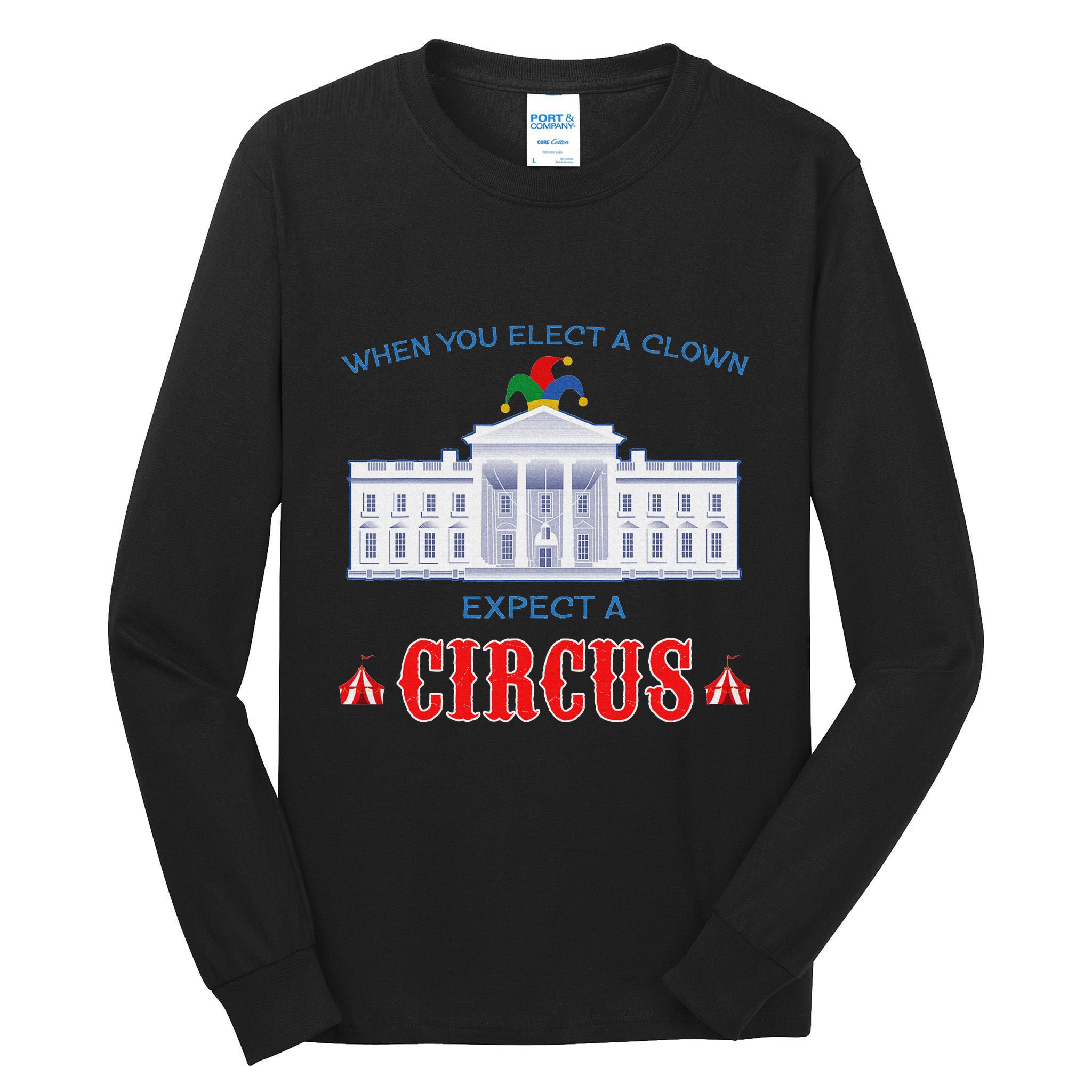 When You Elect A Clown Expect A Circus Anti Trump Tall Long Sleeve T-Shirt