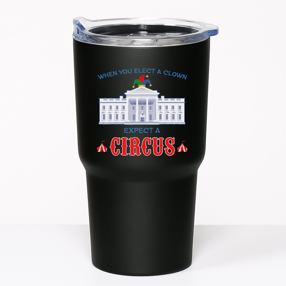 When You Elect A Clown Expect A Circus Anti Trump Tumbler
