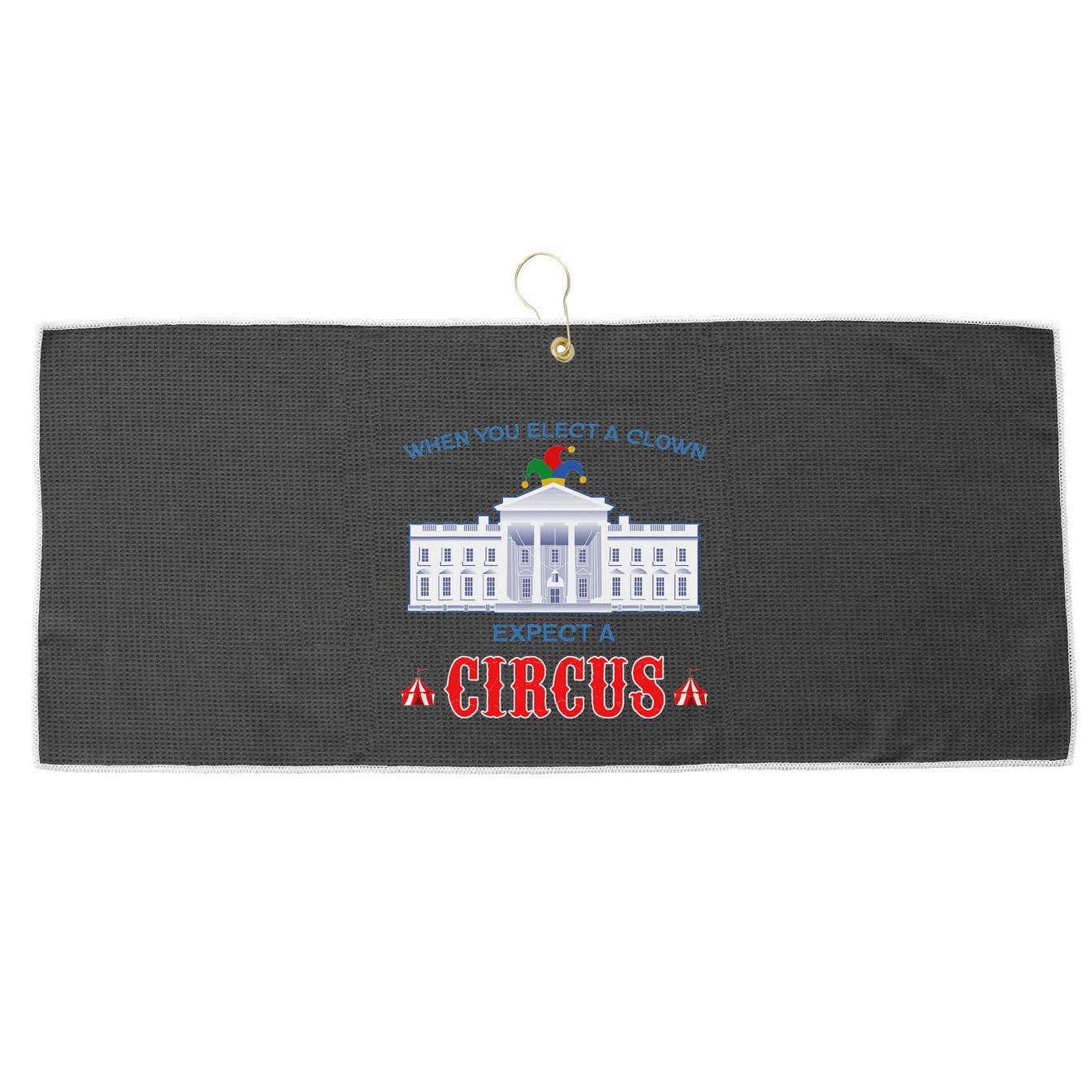 When You Elect A Clown Expect A Circus Anti Trump Large Microfiber Waffle Golf Towel