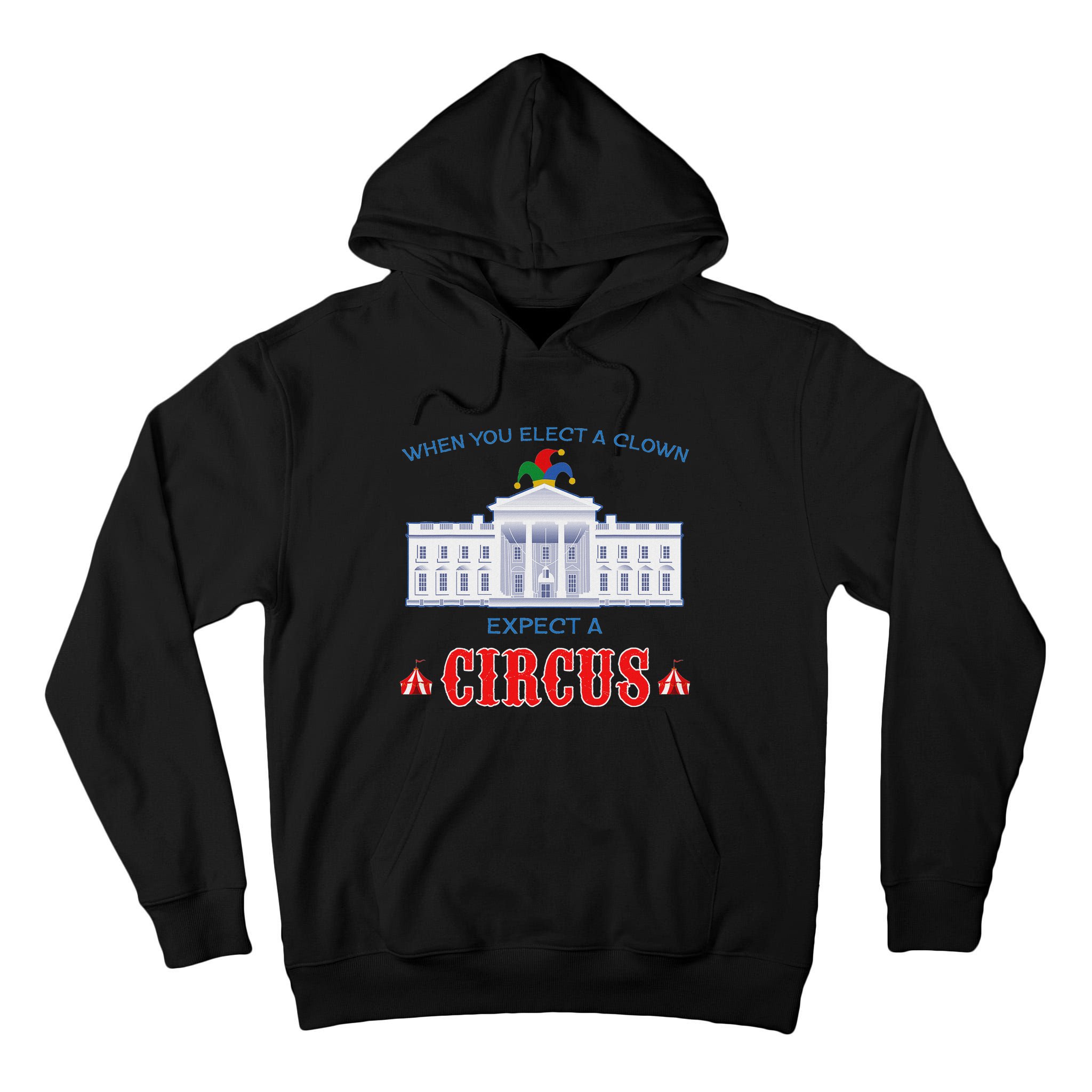 When You Elect A Clown Expect A Circus Anti Trump Tall Hoodie