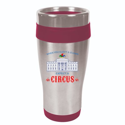 When You Elect A Clown Expect A Circus Anti Trump 16oz Travel Tumbler