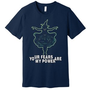 Witch Your Fears Are My Power Magical Wicked Vampy Fun Premium T-Shirt