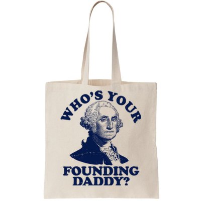 Whos Your Founding Daddy Funny George Washington Tote Bag