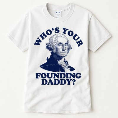 Whos Your Founding Daddy Funny George Washington Tall T-Shirt