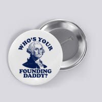 Whos Your Founding Daddy Funny George Washington Button