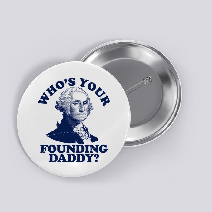Whos Your Founding Daddy Funny George Washington Button