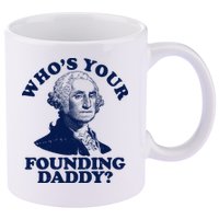 Whos Your Founding Daddy Funny George Washington 11oz C Handle Ceramic Mug