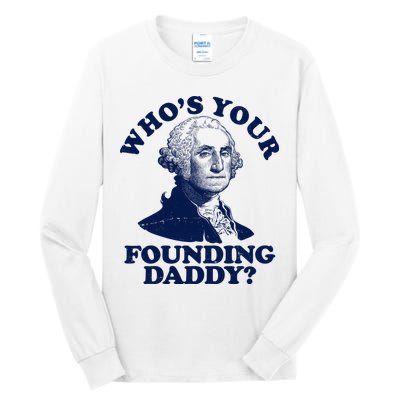 Whos Your Founding Daddy Funny George Washington Tall Long Sleeve T-Shirt