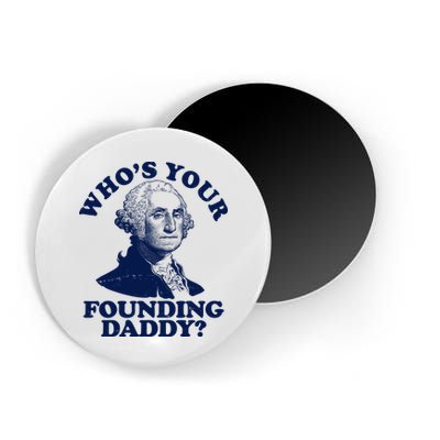 Whos Your Founding Daddy Funny George Washington Magnet