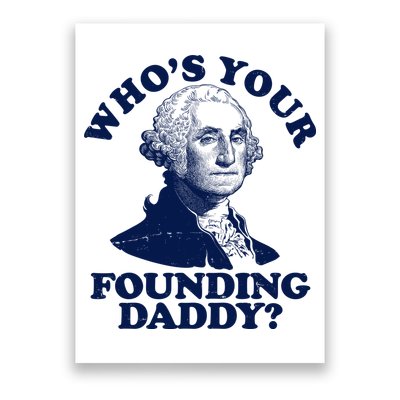 Whos Your Founding Daddy Funny George Washington Poster