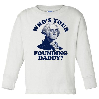 Whos Your Founding Daddy Funny George Washington Toddler Long Sleeve Shirt