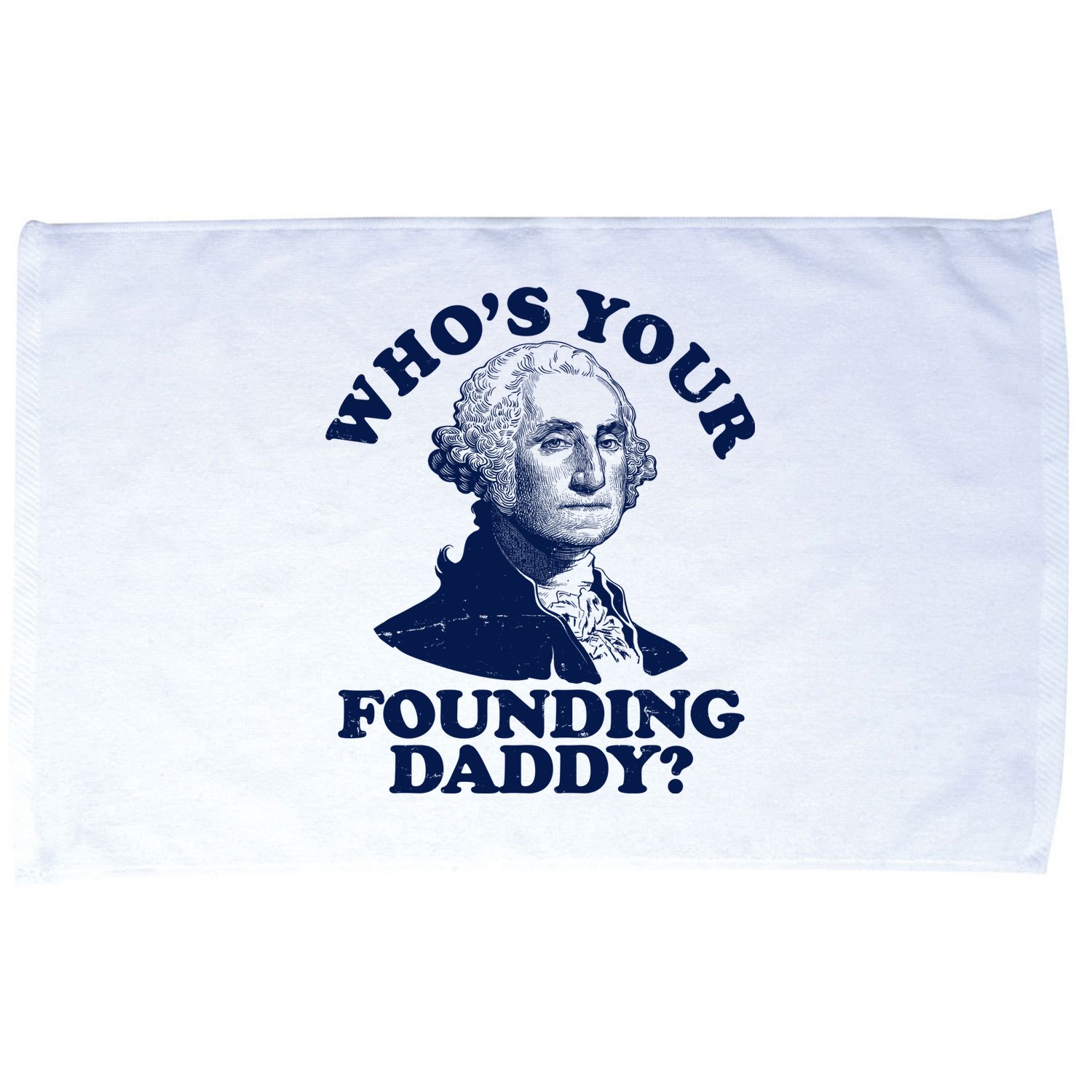 Whos Your Founding Daddy Funny George Washington Microfiber Hand Towel