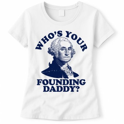 Whos Your Founding Daddy Funny George Washington Womens T-Shirt