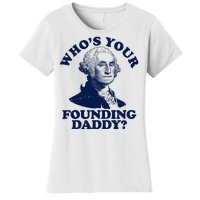 Whos Your Founding Daddy Funny George Washington Women's T-Shirt