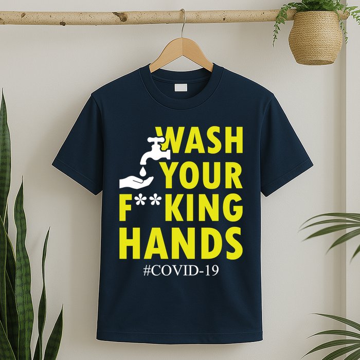 Wash Your F*ing Hands Covid19 T-Shirt